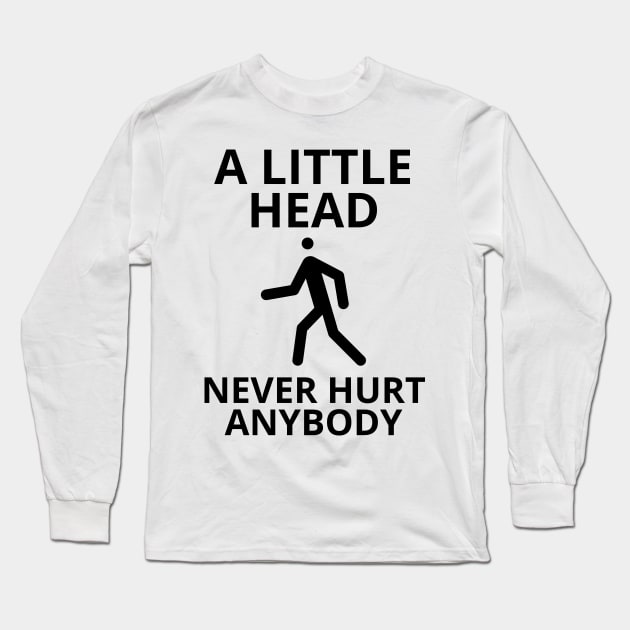 a little head never hurt anybody Long Sleeve T-Shirt by mdr design